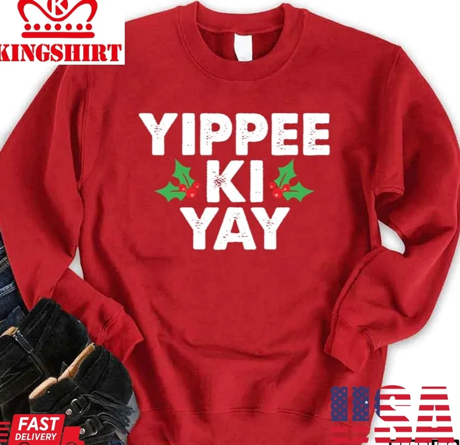 Love Shirt Yippee Ki Yay Christmas New Version Unisex Sweatshirt Size up S to 4XL