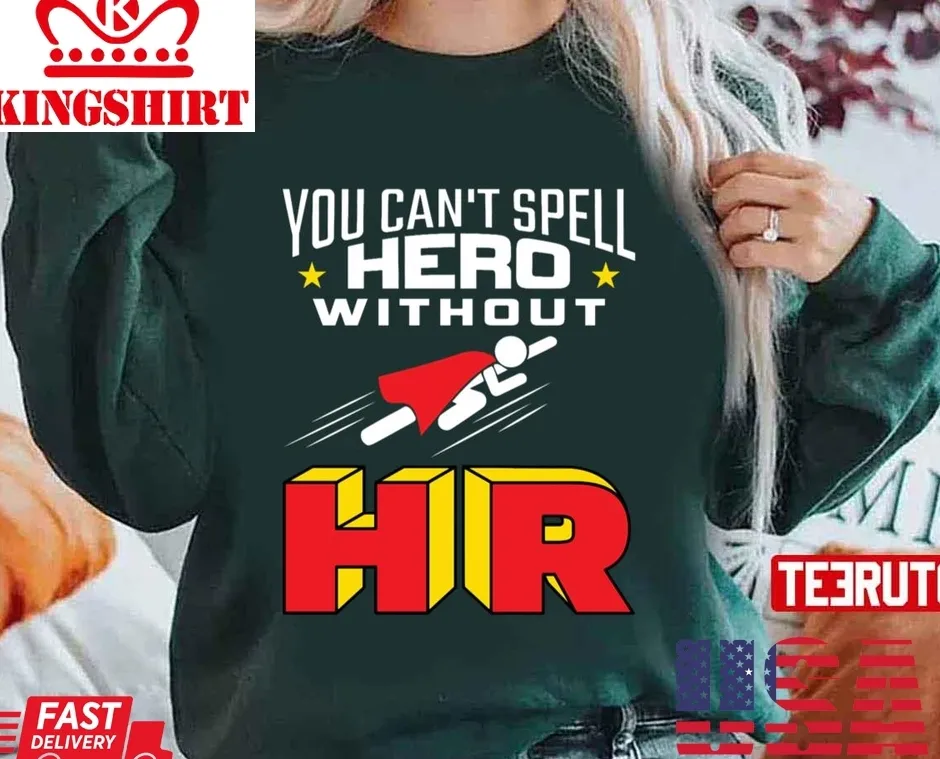 Free Style You Can't Spell Hero Without Hr Unisex Sweatshirt Unisex Tshirt