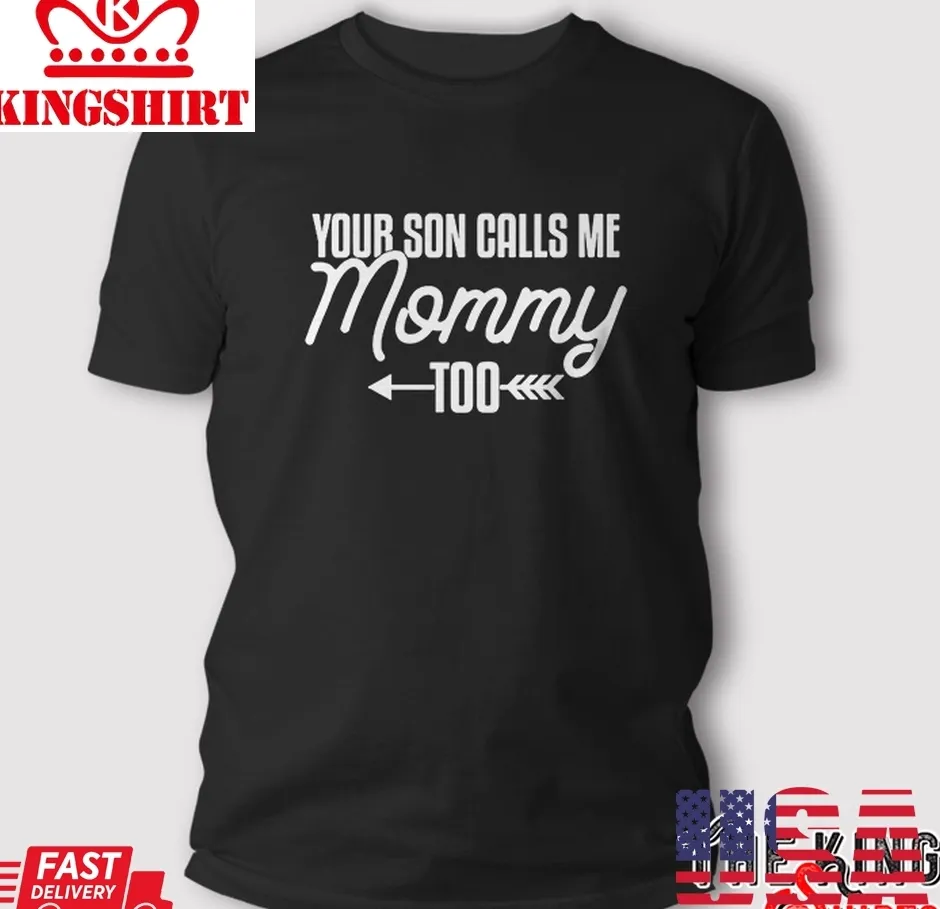 Oh Your Son Calls Me Mommy Too T Shirt Size up S to 4XL