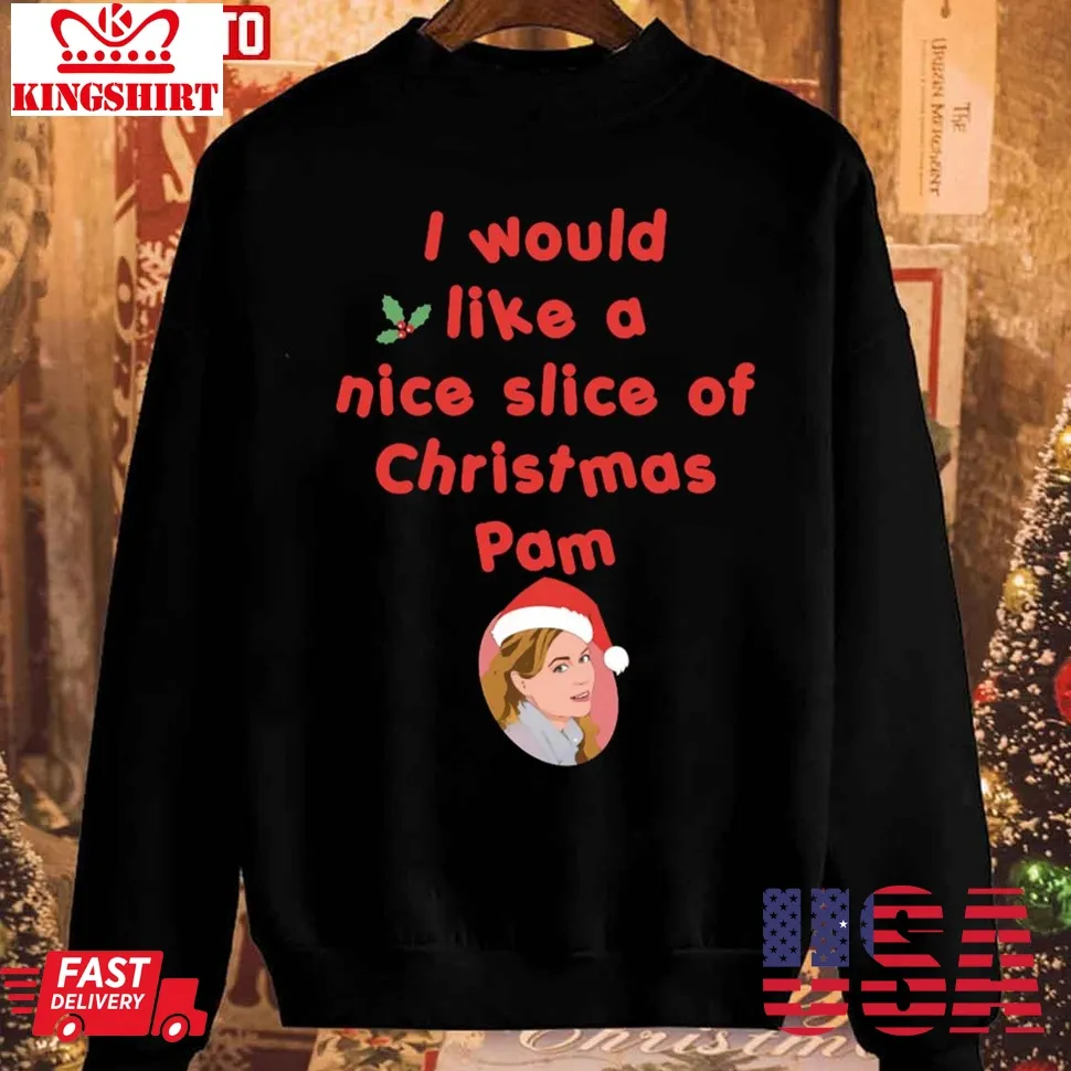 A Nice Slice Of Christmas Pam Unisex Sweatshirt Unisex Tshirt