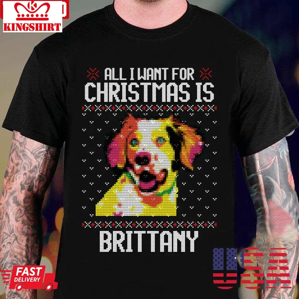 All I Want For Christmas Is Brittany Christmas For Dog Lover Unisex T Shirt Plus Size