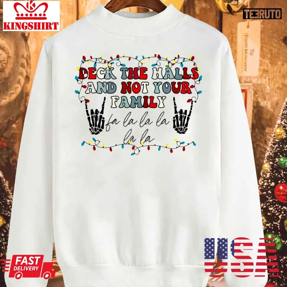 Awesome Deck The Halls And Not Your Family Sweatshirt Size up S to 4XL