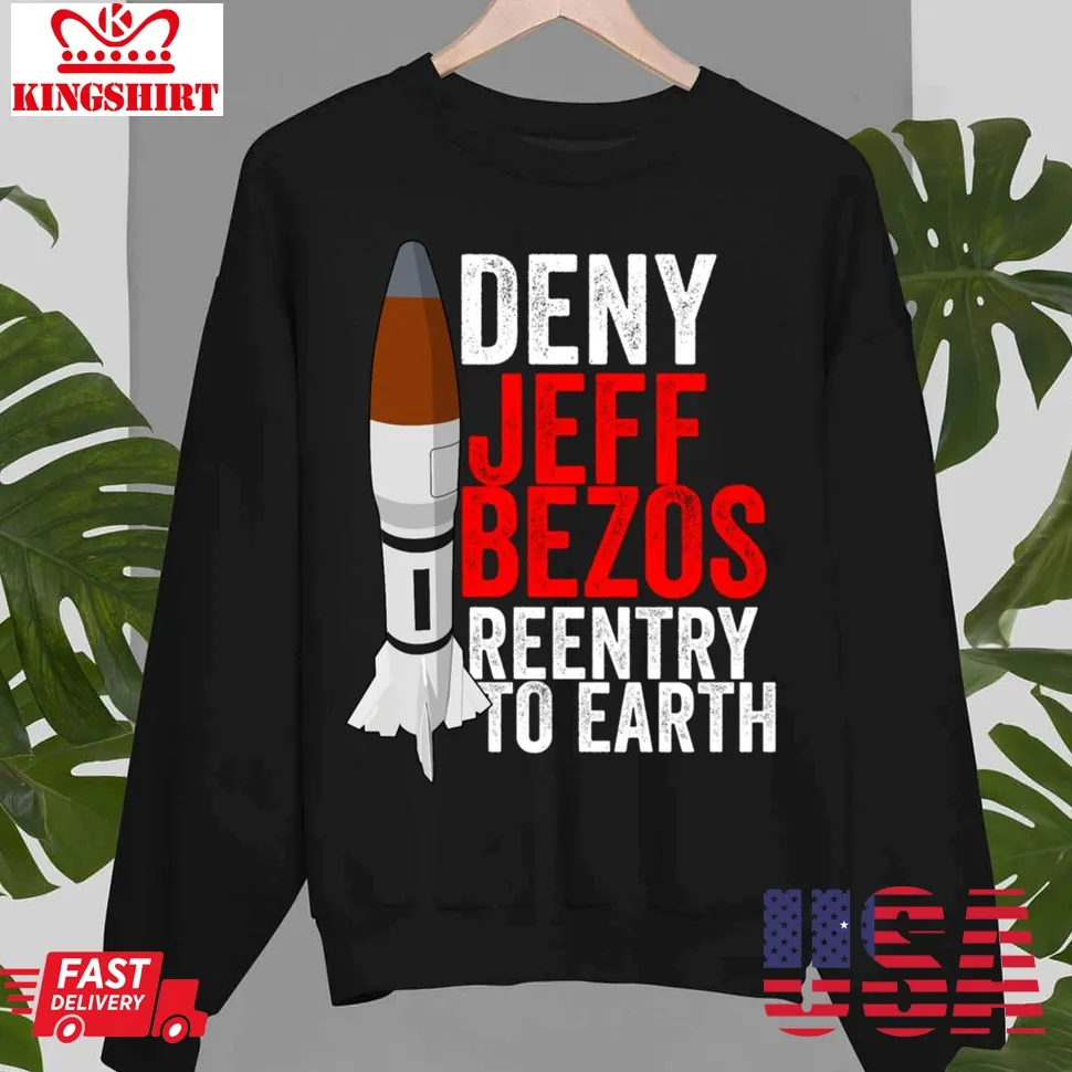 Deny Jeff Bezos Reentry To Earth Unisex Sweatshirt Unisex Tshirt