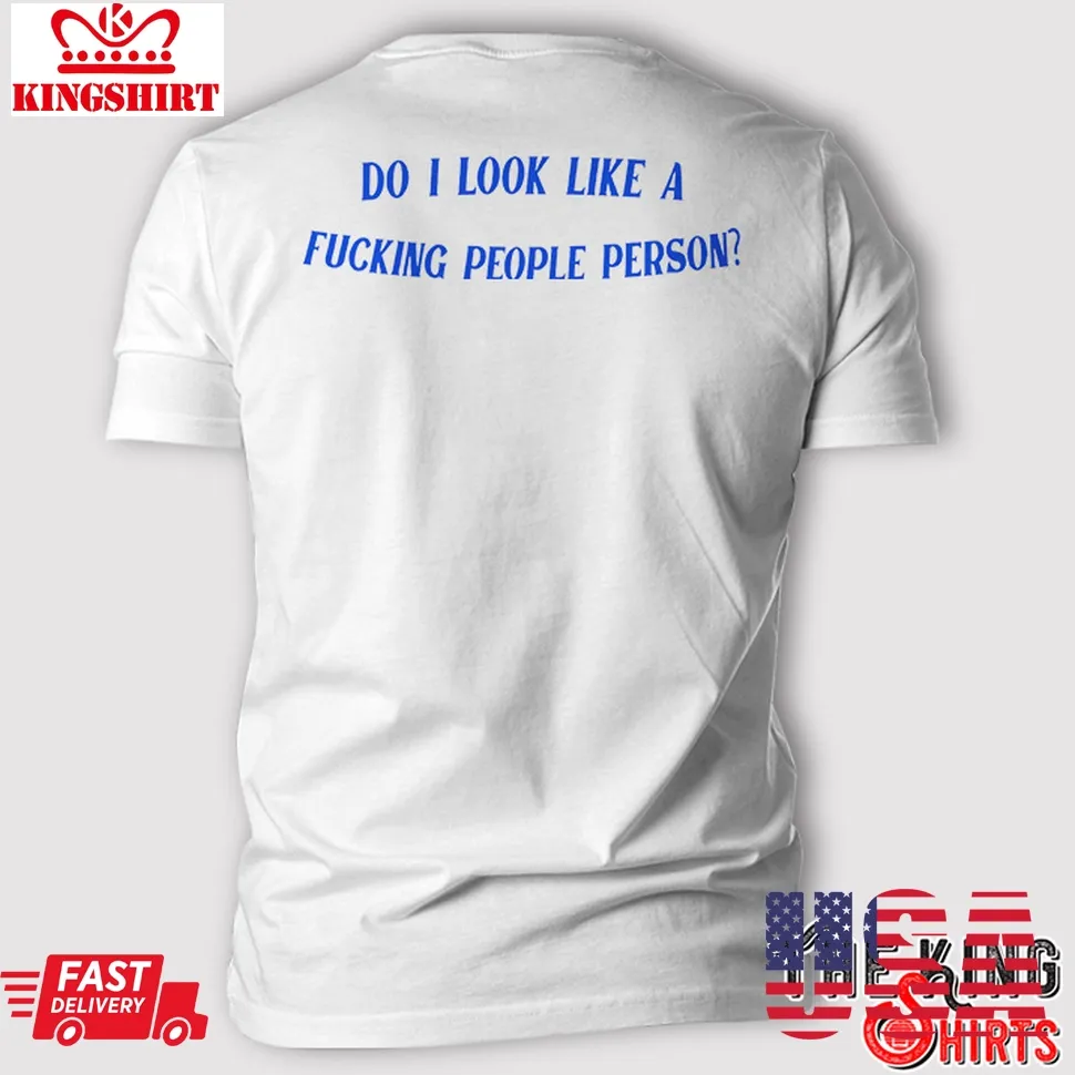 Awesome Do I Look Like A Fucking People Person T Shirt Size up S to 4XL