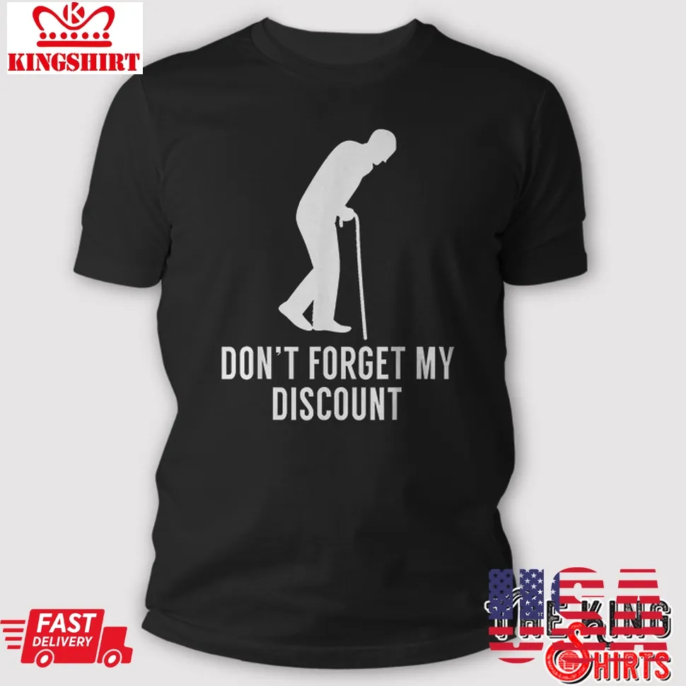 Top Don't Forget My Discount &8211; Funny Old People T Shirt Plus Size