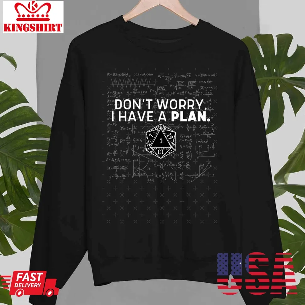 Don't Worry I Have A Plan Mathematics Equation Print Unisex Sweatshirt Unisex Tshirt