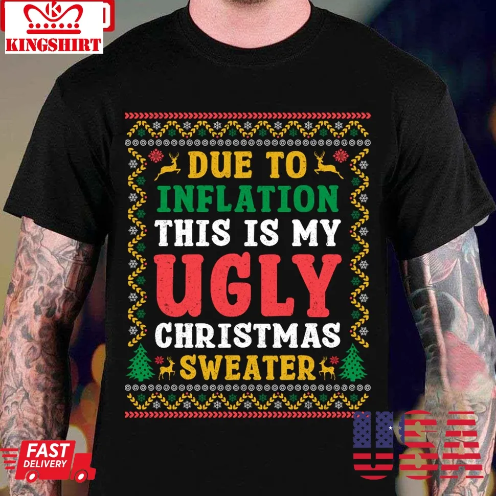 Due To Inflation This Is My Ugly Christmas Unisex T Shirt Size up S to 4XL