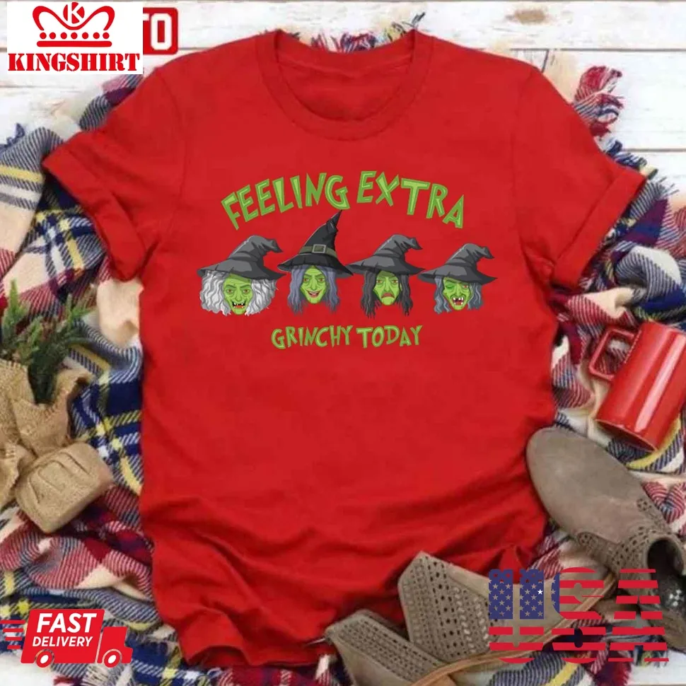 Top Extra Feeling Grinchy Today Unisex T Shirt Plus Size