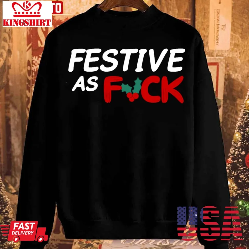 Free Style Festive As Fuck Sweatshirt Unisex Tshirt