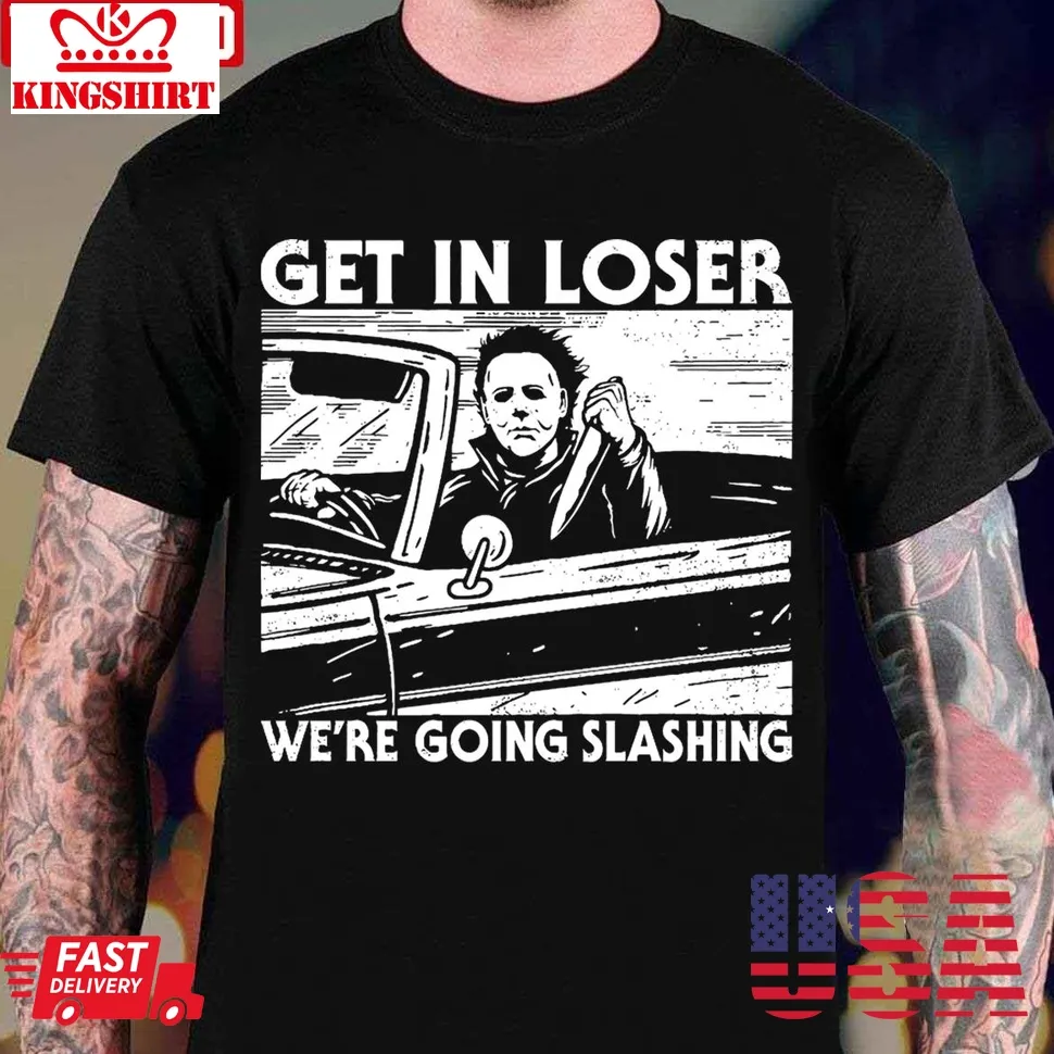 Get In Loser We're Going Slashing Christmas Unisex T Shirt Size up S to 4XL