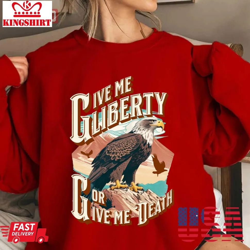Give Me Liberty Or Give Me Death The Eagle Unisex Sweatshirt Size up S to 4XL