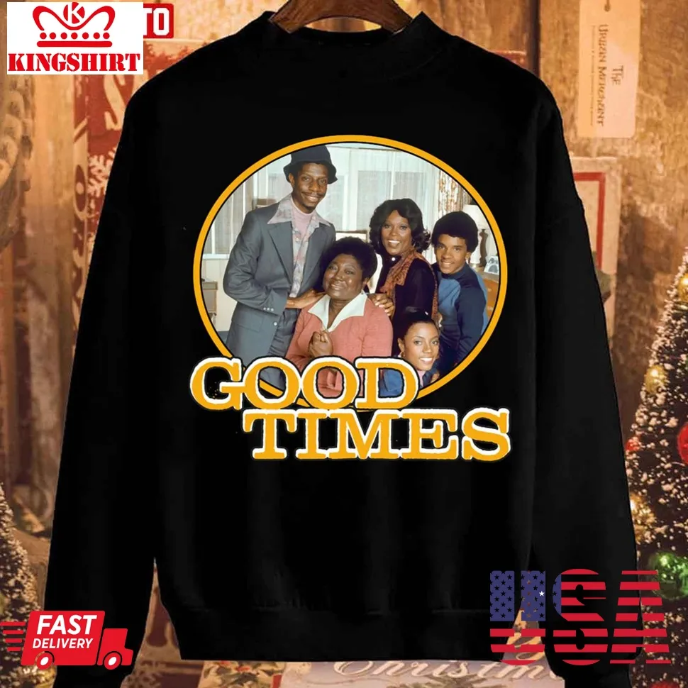 Good Times Christmas Unisex Sweatshirt TShirt