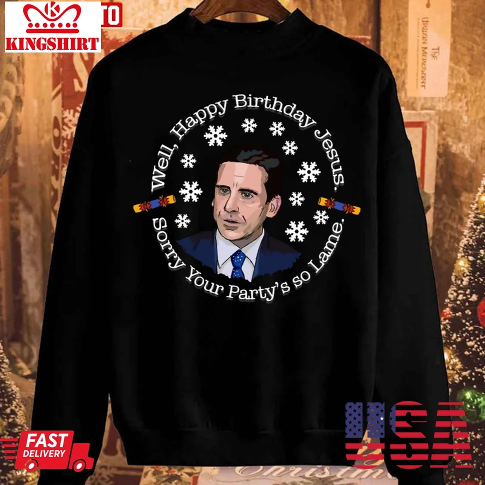 Happy Birthday Jesus Sorry Your Party's So Lame Office Unisex Sweatshirt Size up S to 4XL