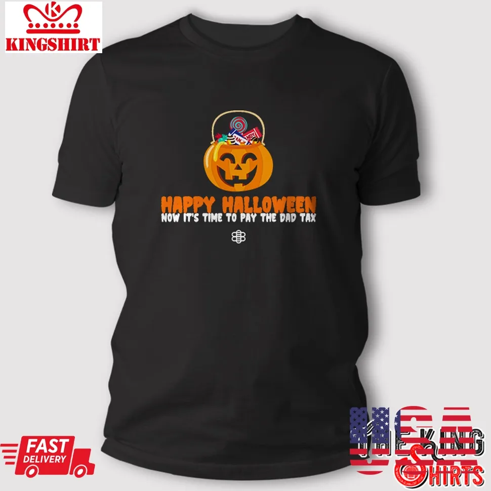 Happy Halloween Now ItS Time To Pay The Dad Tax T Shirt Size up S to 4XL