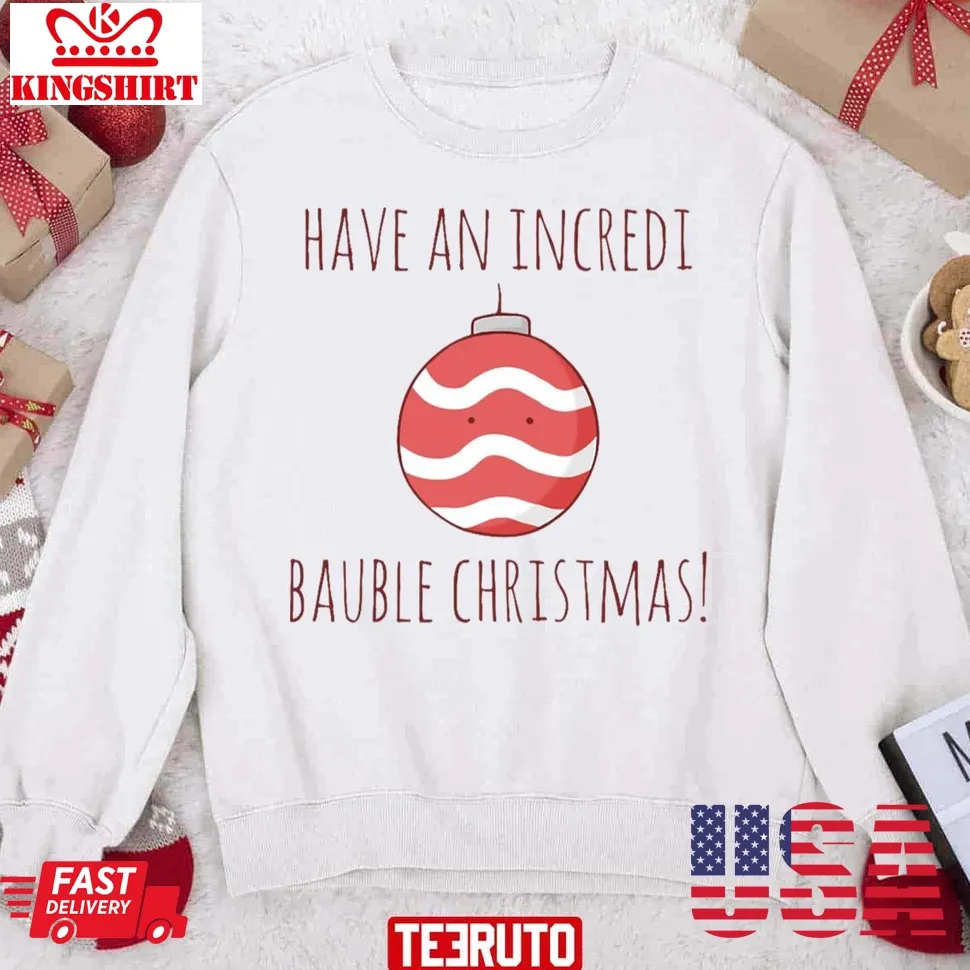 Have An Incredi Bauble Christmas Unisex Sweatshirt Plus Size