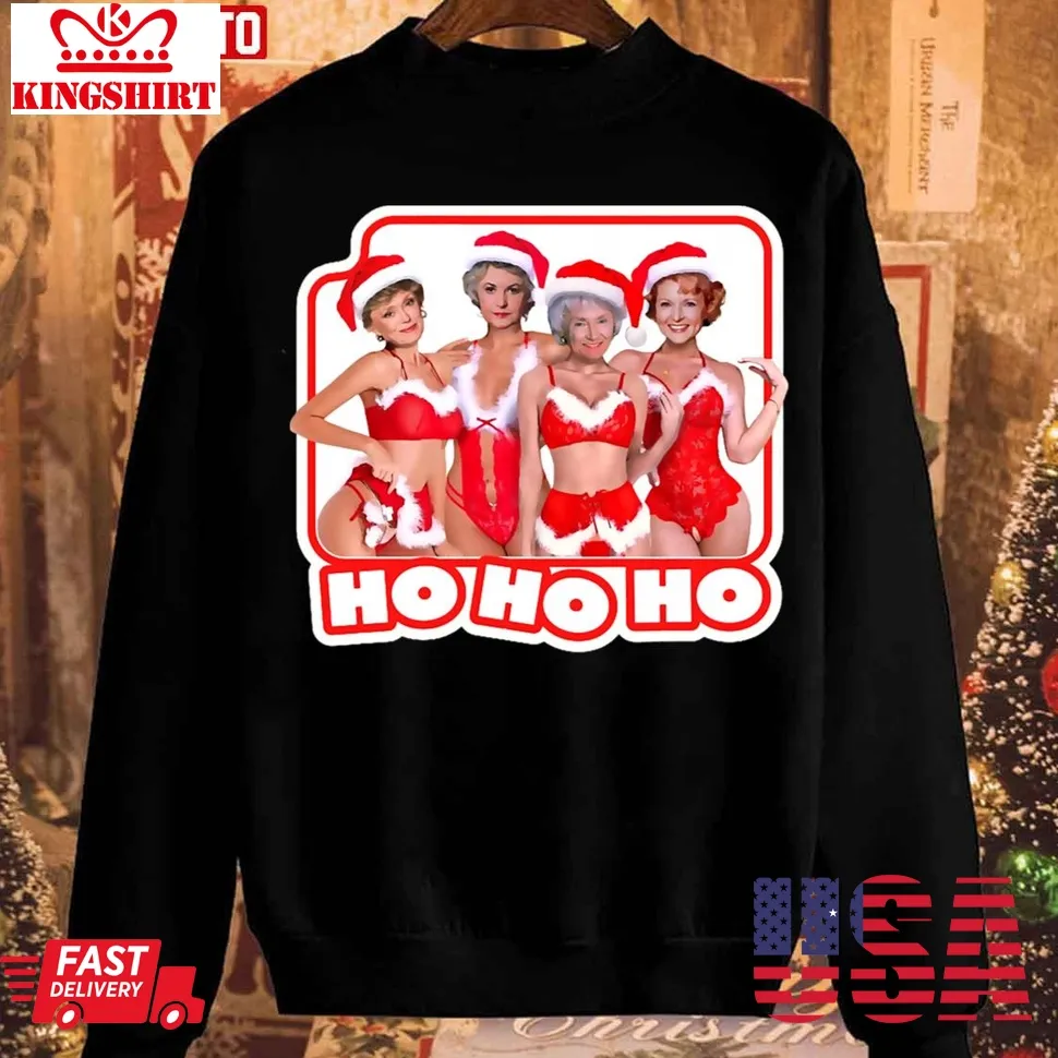 Ho Ho Ho Golden Girls Christmas Hotties Unisex Sweatshirt Unisex Tshirt