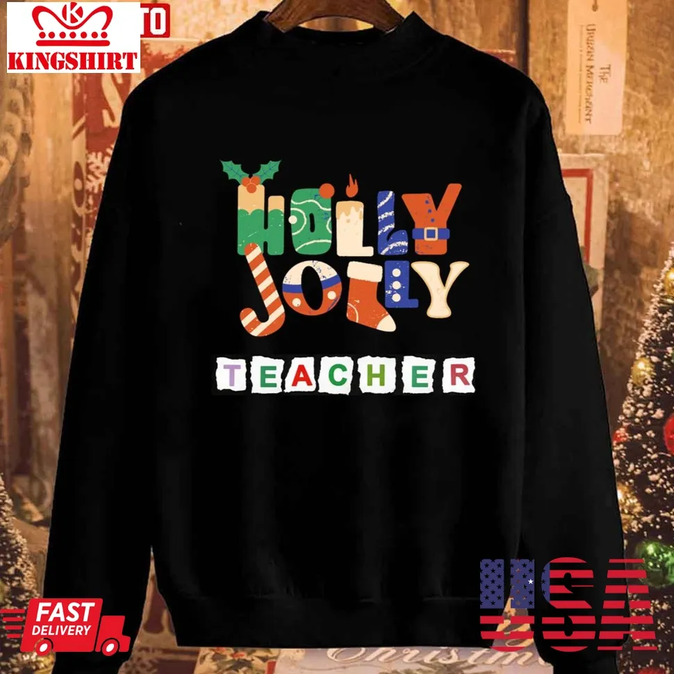 Holly And Jolly Teacher Christmas Sweatshirt Unisex Tshirt