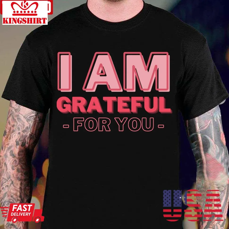 I Am Grateful For You Mommy Day And Birthday Unisex T Shirt Size up S to 4XL