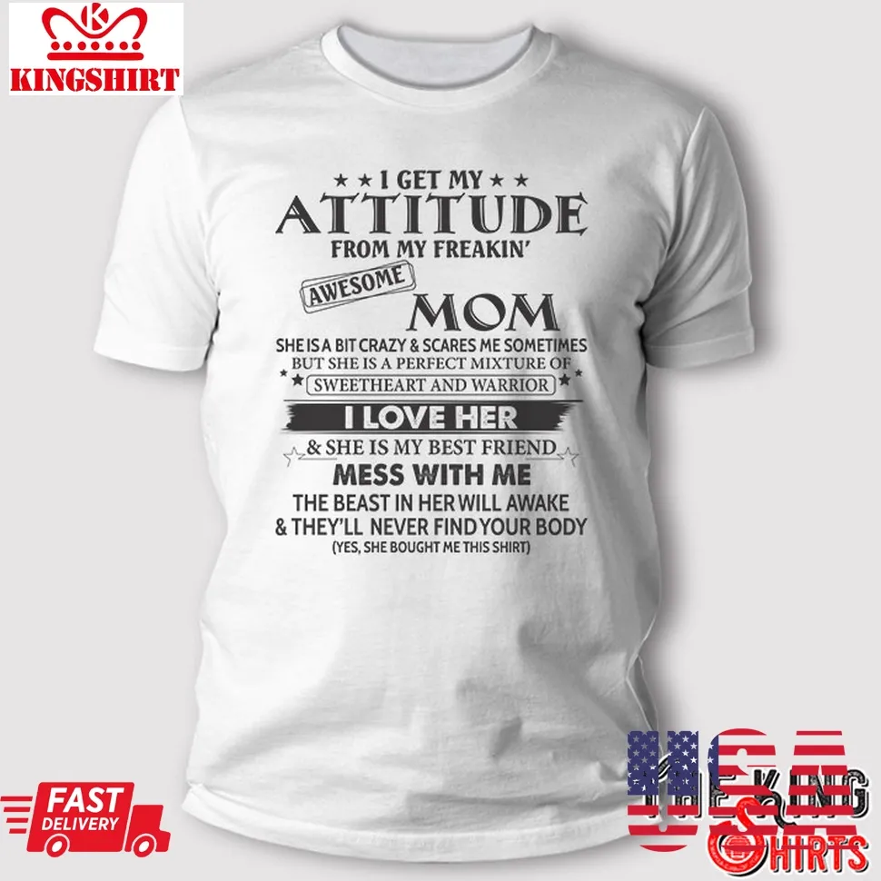 I Get My Attitude From My Mom Shirt Gifts For Son Plus Size