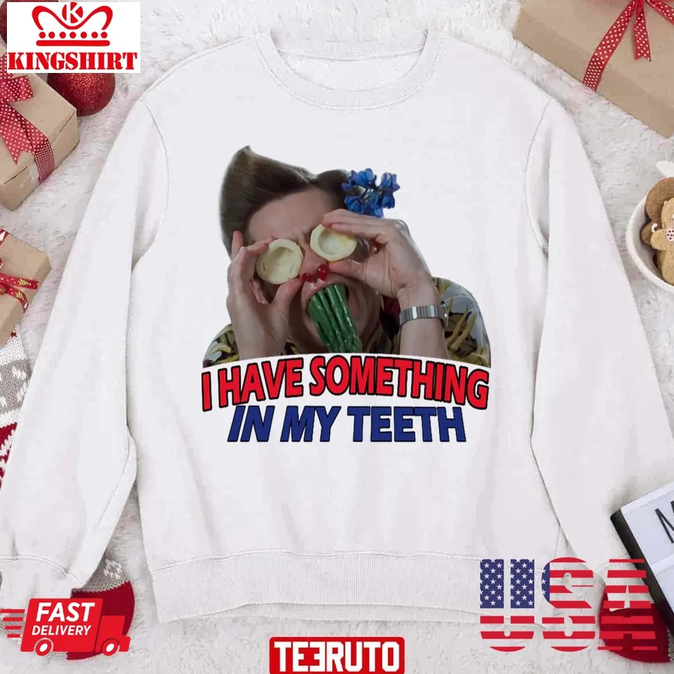 I Have Something In My Teeth Christmas Unisex Sweatshirt Unisex Tshirt