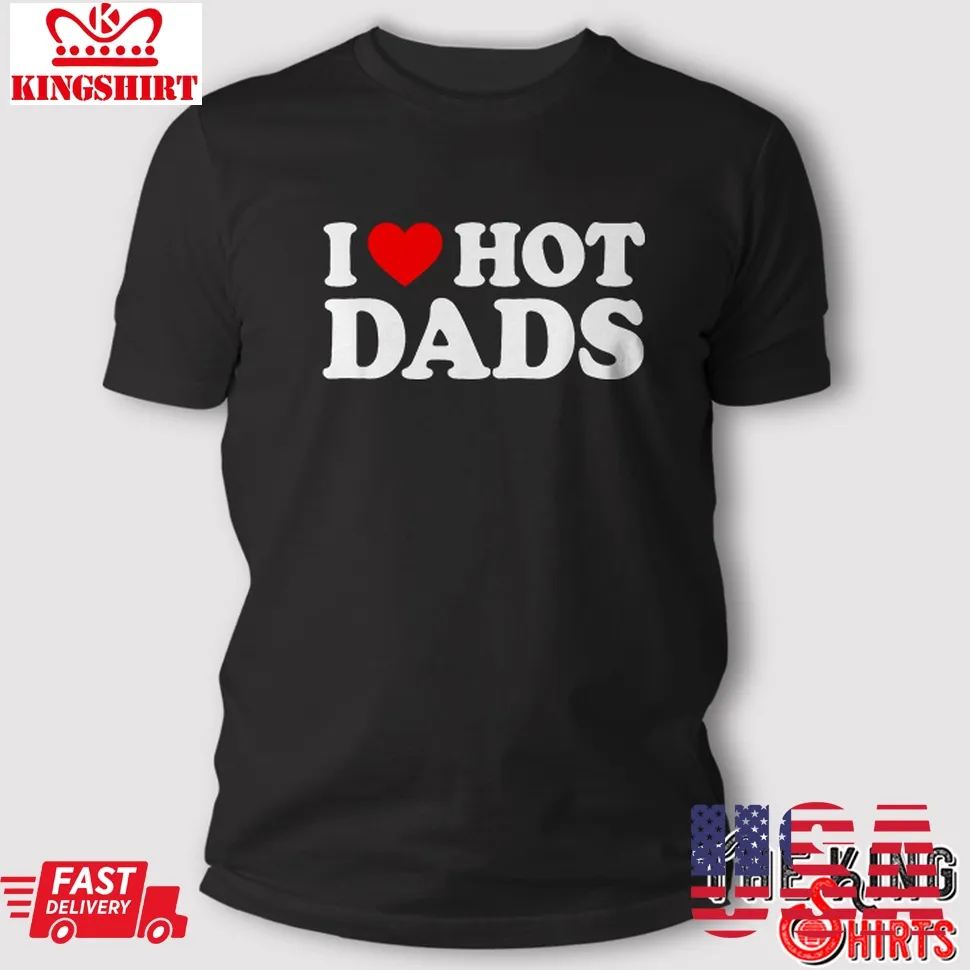 I Heart Love Hot Dads T Shirt Plus Size