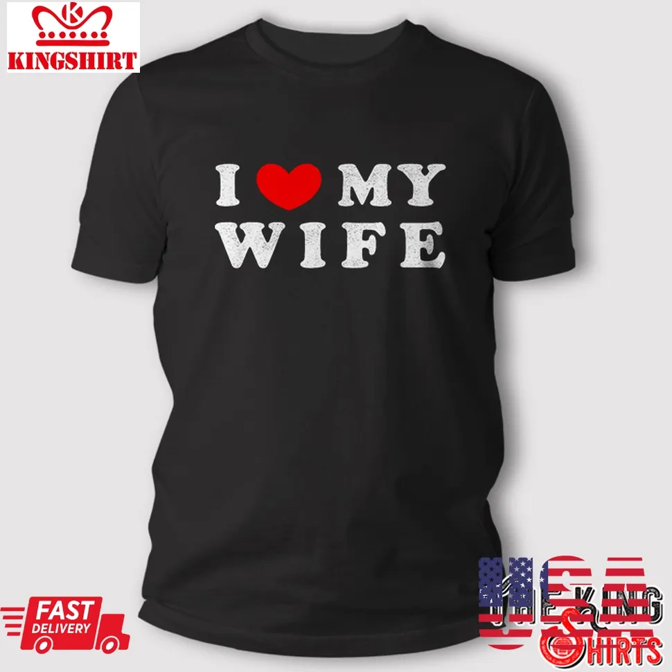 I Heart Love My Wife T Shirt Size up S to 4XL