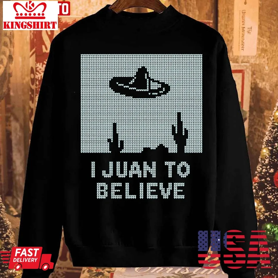 I Juan To Believe Ugly Christmas Unisex Sweatshirt Plus Size