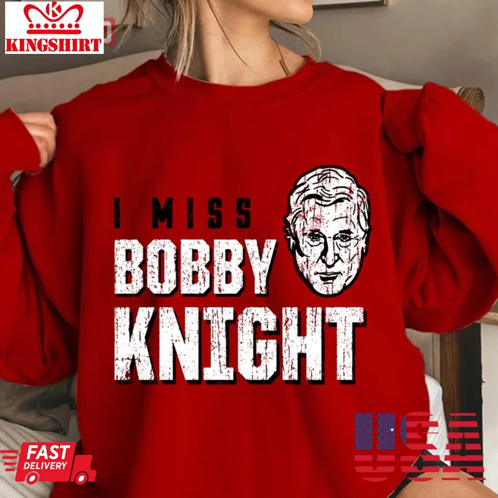 I Miss Bobby Knight Unisex Sweatshirt Unisex Tshirt