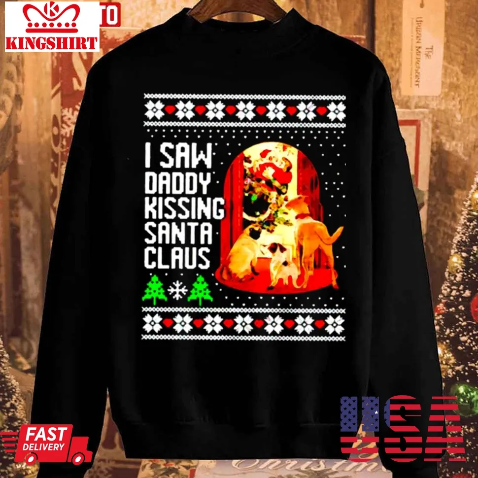 I Saw Daddy Kissing Santa Claus Sweatshirt Unisex Tshirt