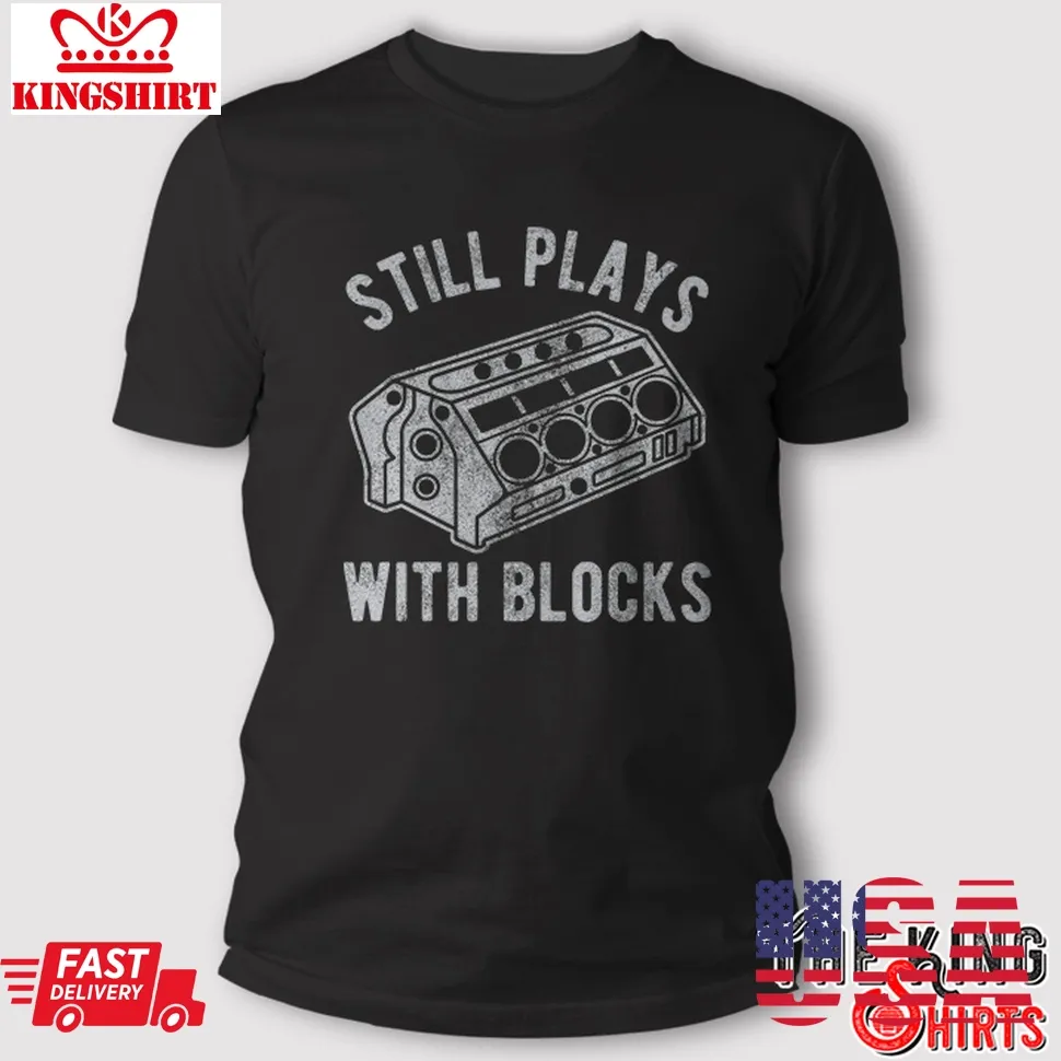 I Still Play With Blocks Racing T Shirt Maintenance Man Gift Unisex Tshirt