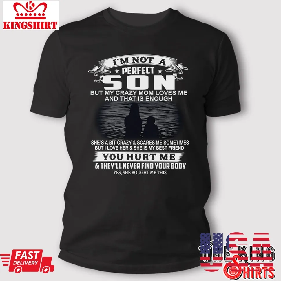 I'm Not A Perfect Son But My Crazy Mom Loves Me T Shirt Unisex Tshirt