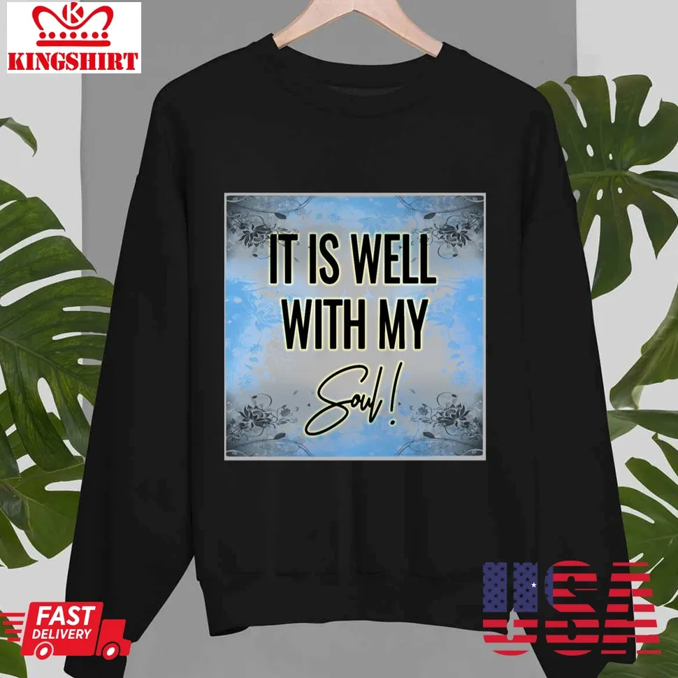 It Is Well With My Soul Psalm Unisex Sweatshirt Unisex Tshirt