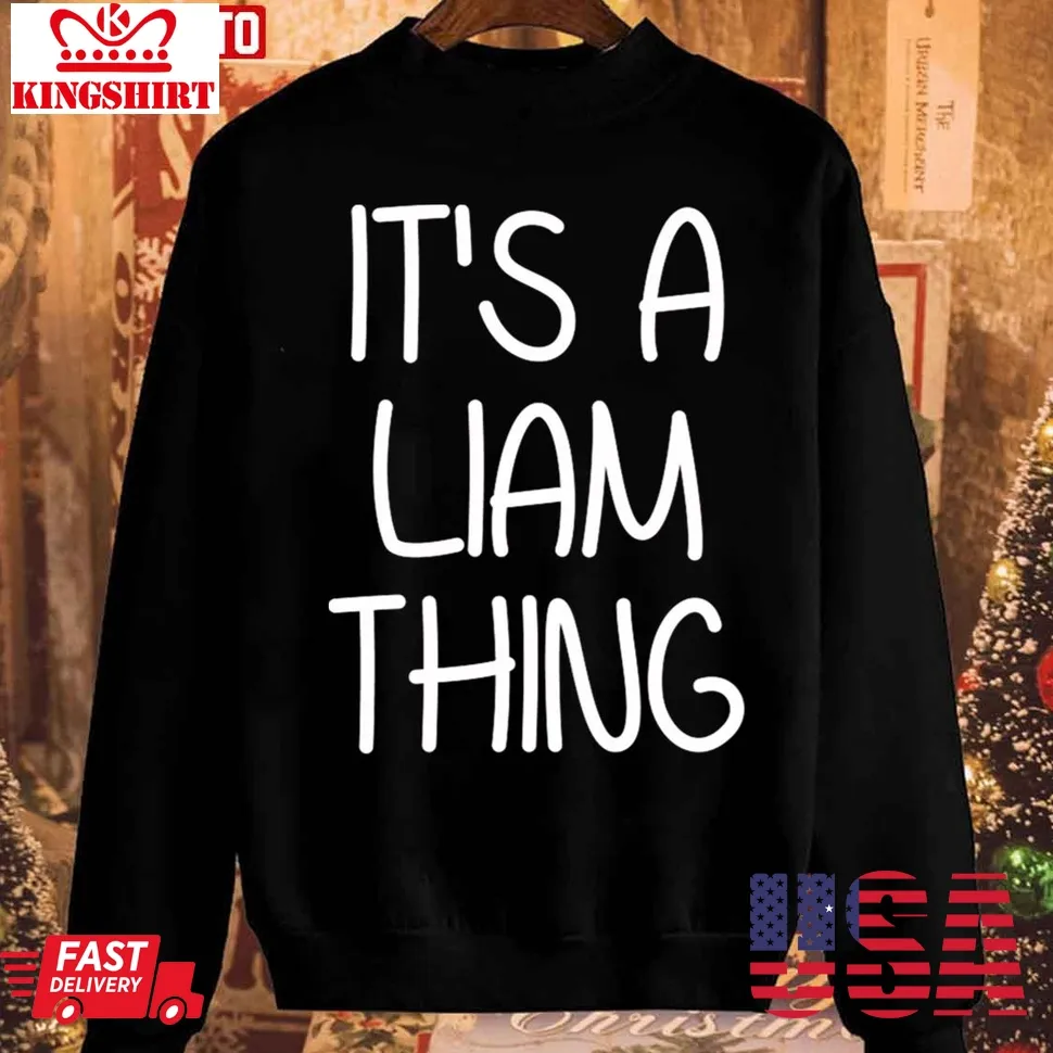 It's A Liam Thing Funny Birthday Men Name Idea Unisex Sweatshirt Unisex Tshirt