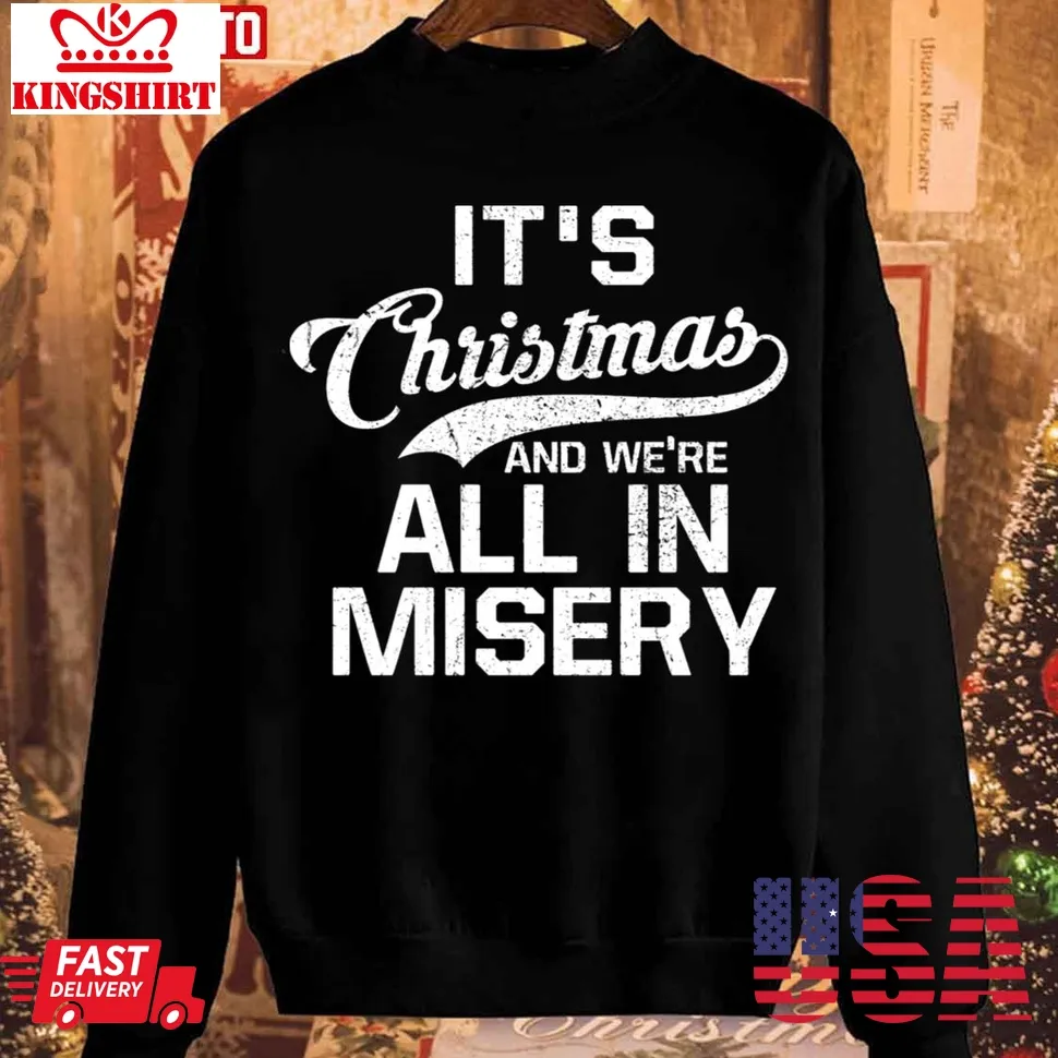 It's Christmas And We're All In Misery Unisex Sweatshirt Size up S to 4XL