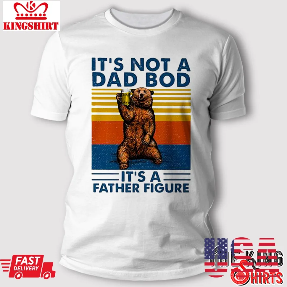 It's Not A Dad Bod It's A Father Figure T Shirt Father's Day Gift Plus Size