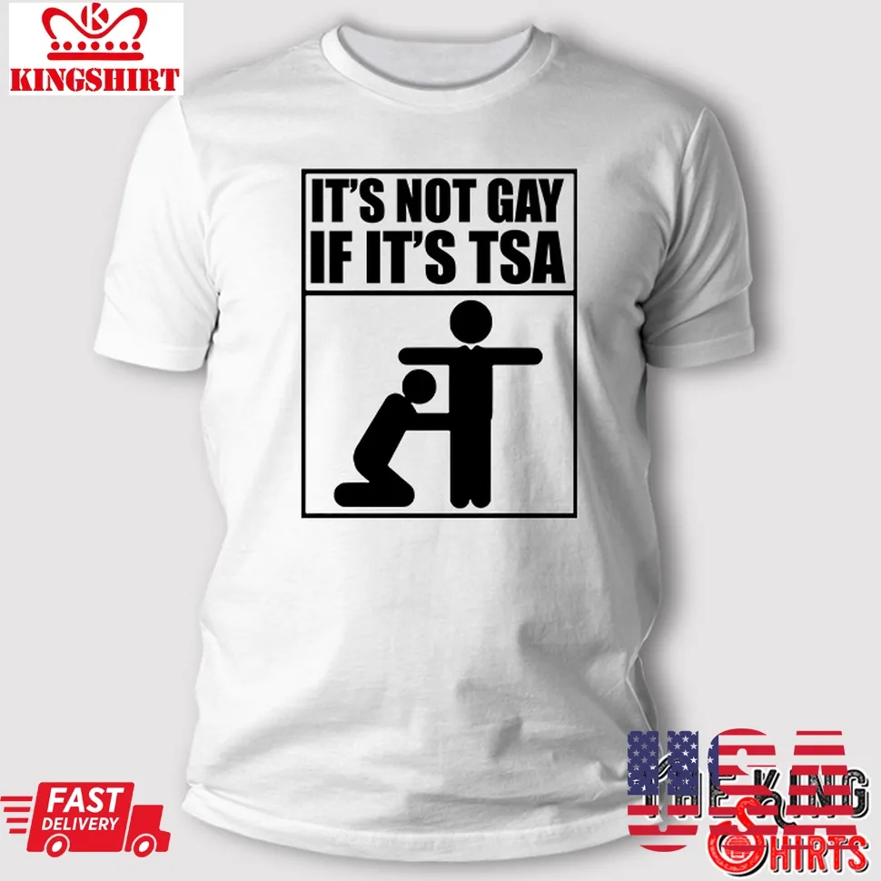 ItS Not Gay If ItS Tsa T Shirt TShirt
