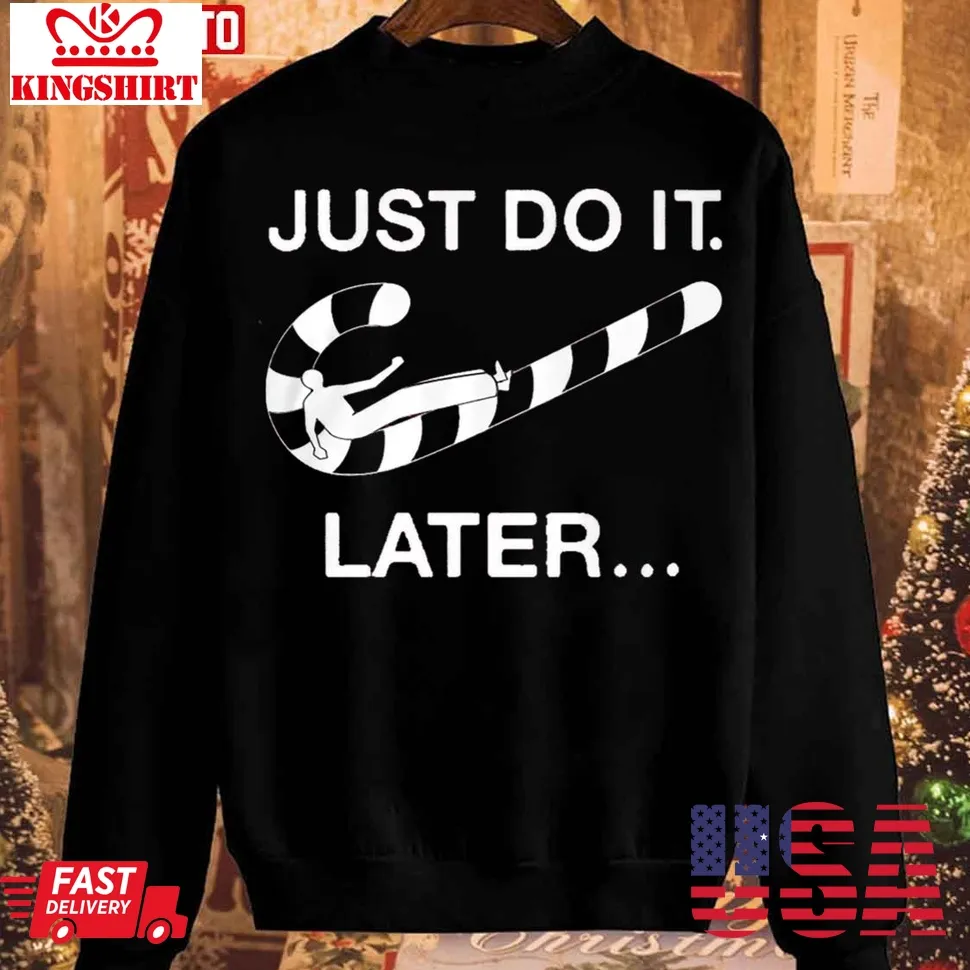 Just Do It Later Christmas Cane Candy Unisex Sweatshirt Unisex Tshirt