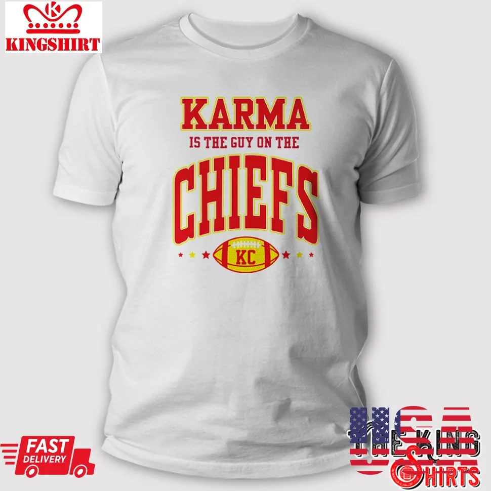 Karma Is The Guy On The Chiefs Kansas Sweatshirt And T Shirt Unisex Tshirt