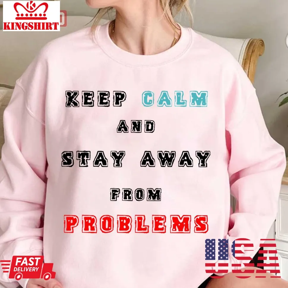 Keep Calm And Stay Away From Problem Unisex Sweatshirt Plus Size
