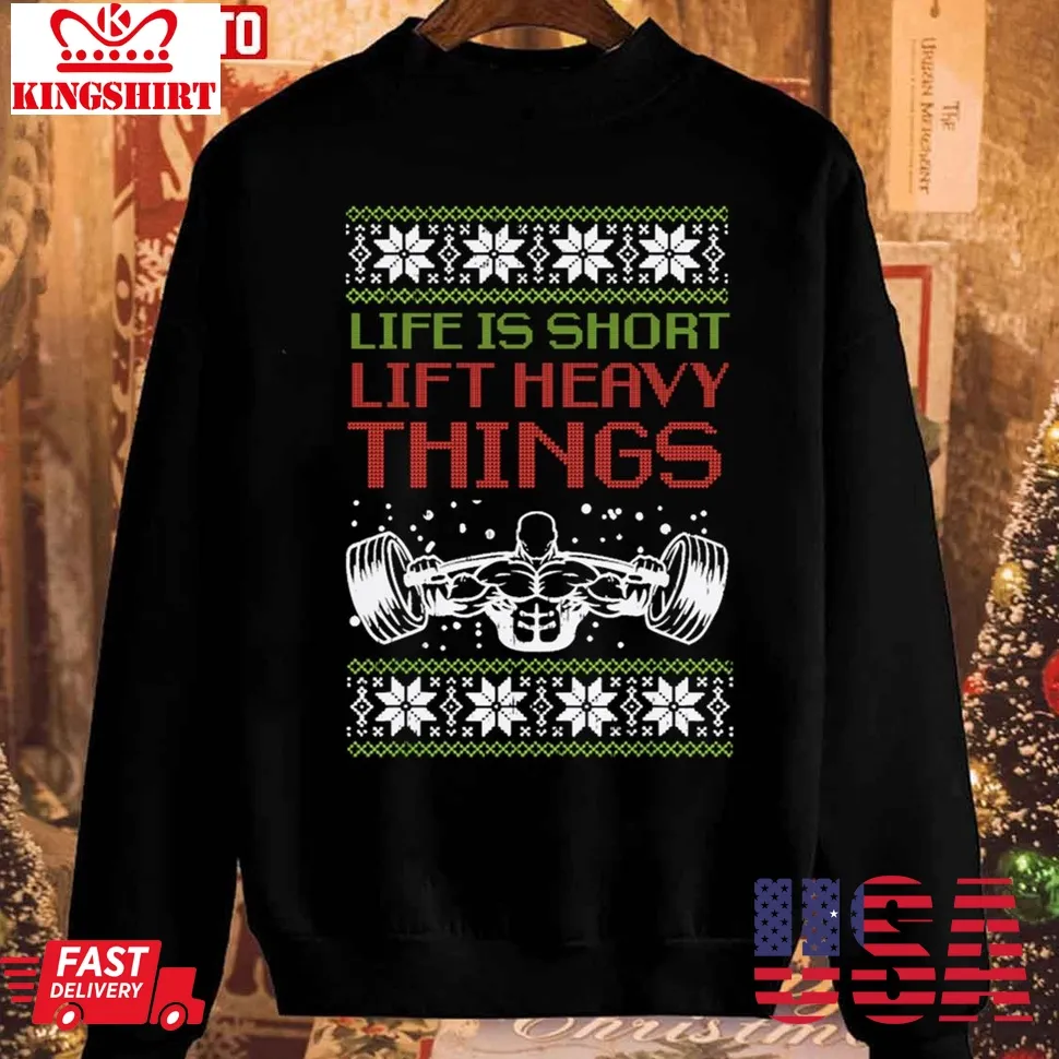 Life Is Short Lift Heavy Things Christmas Unisex Sweatshirt Size up S to 4XL