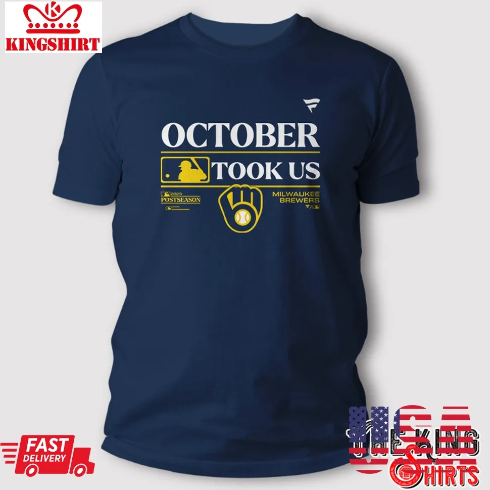 Milwaukee Brewers October Took Us T Shirt Unisex Tshirt