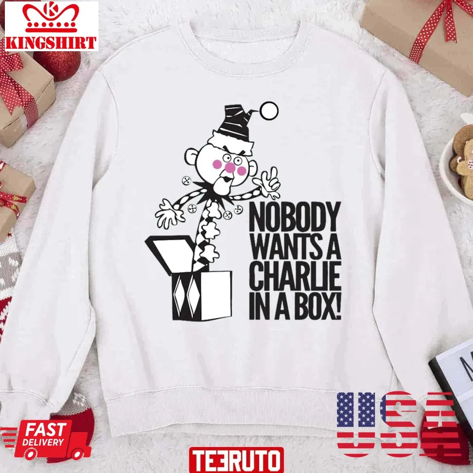 Nobody Wants A Charlie In A Box Unisex Sweatshirt Size up S to 4XL