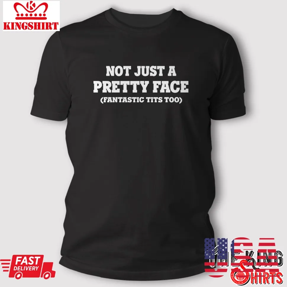 Not Just A Pretty Face Fantastic Tits Too T Shirt Plus Size