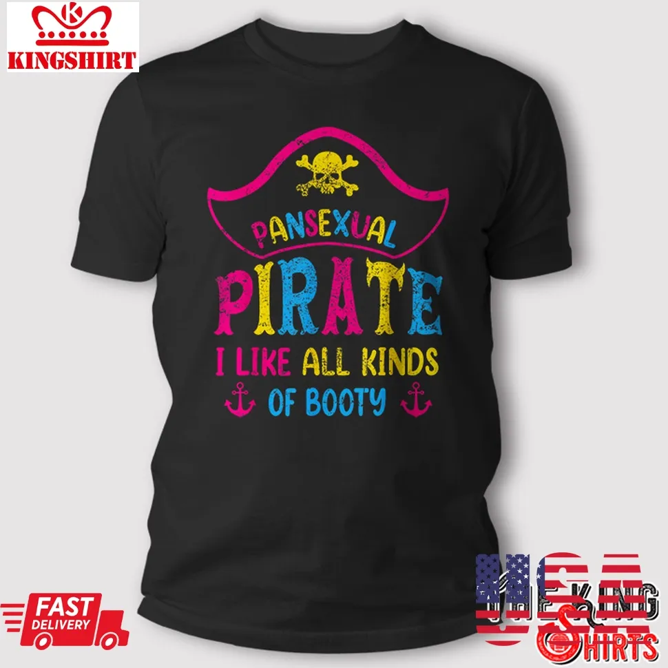 Pansexual Pirate I Like All Kinds Of Booty T Shirt Size up S to 4XL