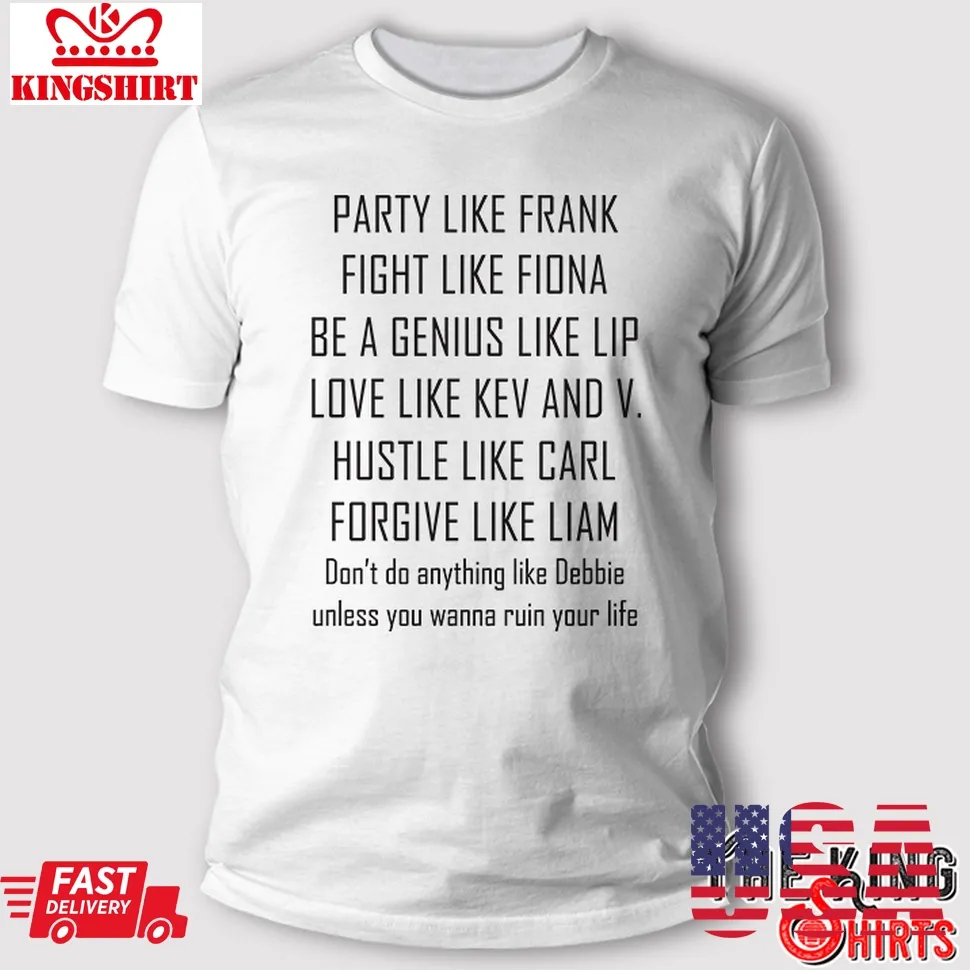 Party Like Frank Fight Like Fiona Be A Genius Like T Shirt Unisex Tshirt