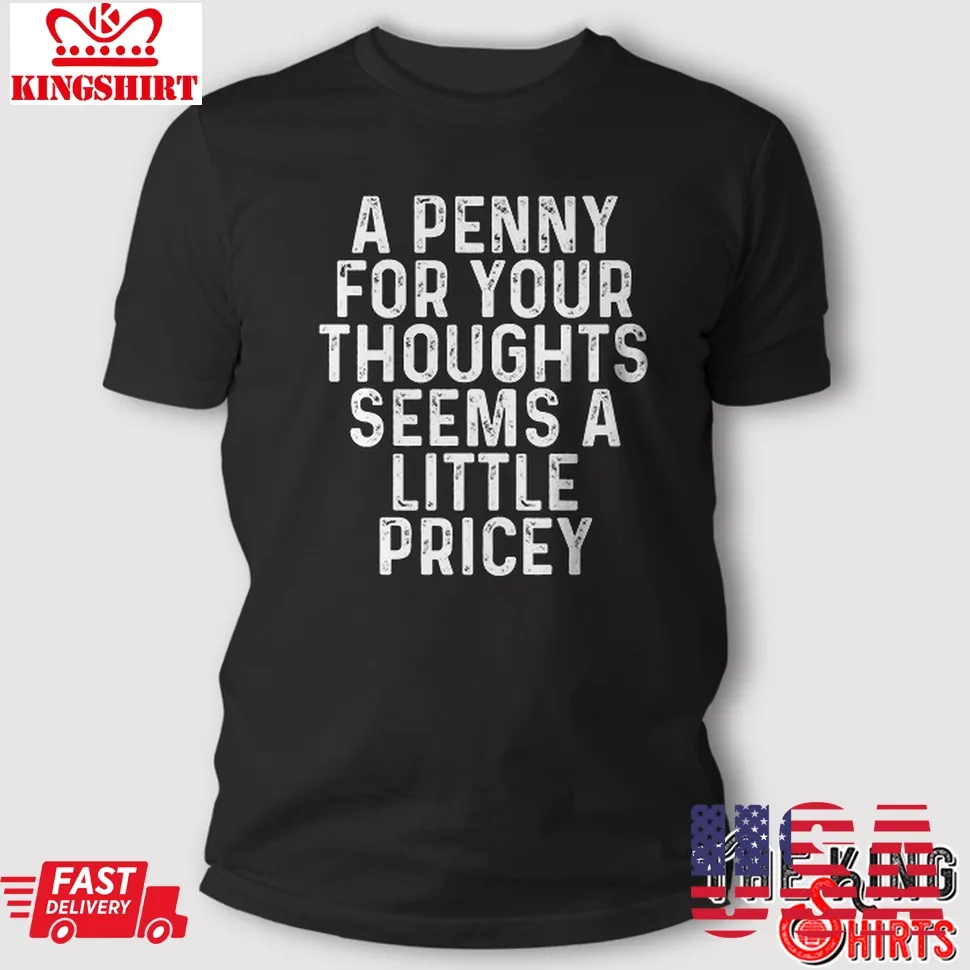 Penny For Your Thoughts T Shirt Funny Sarcastic Gift Plus Size