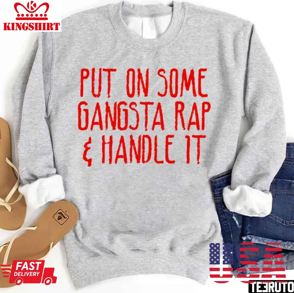 Put On Some Gangsta Rap And Handle It Sweatshirt Plus Size