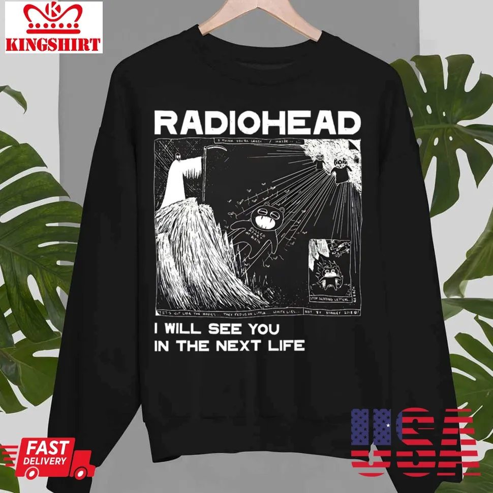 Radiohead See You In The Next Life Unisex Sweatshirt Unisex Tshirt