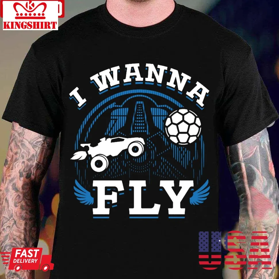 Rocket League Video Game I Wanna Fly Funny Unisex T Shirt Unisex Tshirt