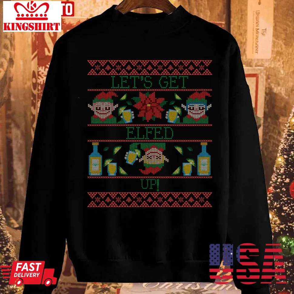 Rude Christmas Let's Get Elfed Up Sweatshirt Unisex Tshirt